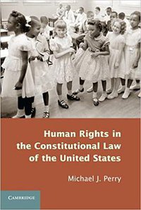Human Rights in the Constitutional Law of the United States (Cambridge University Press 2013)