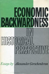 Economic Backwardness in Historical Perspective (Belknap Press of Harvard University Press 1962)