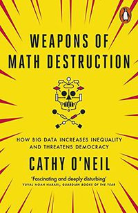 Weapons of Math Destruction (Penguin 2017)