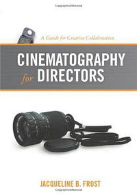 Cinematography for Directors (Michael Wiese Productions 2009)