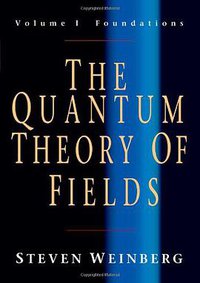The Quantum Theory of Fields, Volume 1 (Cambridge University Press 2005)