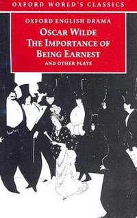 The Importance of Being Earnest and Other Plays (Oxford World's Classics) (Oxford University Press, USA 1998)