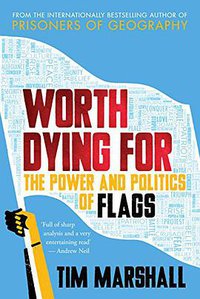 Worth Dying For: The Power and Politics of Flags (Elliott & Thompson 2016)