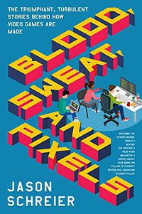 Blood, Sweat, and Pixels (Harper Paperbacks 2017)