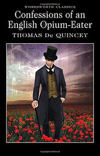 Confessions of an English Opium Eater (Wordsworth Editions 1994)