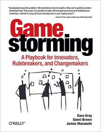 Gamestorming (O'Reilly Media 2010)