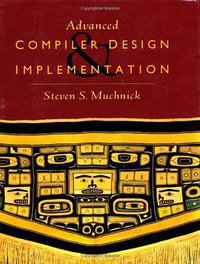 Advanced Compiler Design and Implementation (Morgan Kaufmann 1997)