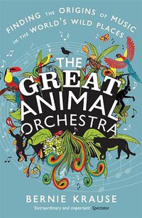 The Great Animal Orchestra (Profile Books 2013)