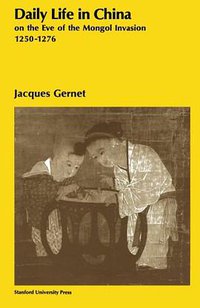 Daily Life in China on the Eve of the Mongol Invasion, 1250-1276 (Stanford University Press 1962)