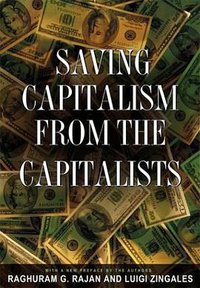 Saving Capitalism from the Capitalists (Princeton University Press 2004)