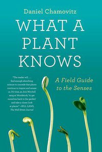 What a Plant Knows (Farrar, Straus and Giroux 2013)