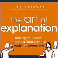 The Art of Explanation (Wiley 2012)
