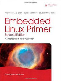 Embedded Linux Primer (Prentice Hall 2010)