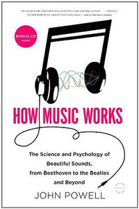 How Music Works (Little, Brown and Company 2011)