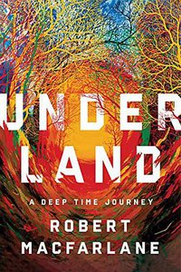 Underland (W.W. Norton Company 2019)