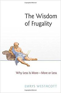 The Wisdom of Frugality (Princeton University Press 2016)