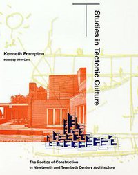 Studies in Tectonic Culture (The MIT Press 1995)
