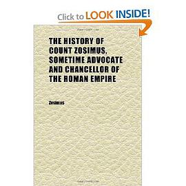 The History of Count Zosimus, Sometime Advocate and Chancellor of the Roman Empire