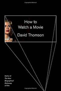 How to Watch a Movie (Knopf 2015)