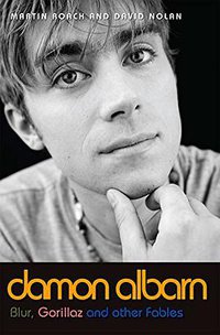 Damon Albarn: Blur, Gorillaz and Other Fables (Music Press Books 2015)