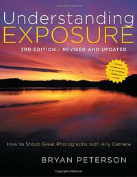 Understanding Exposure, 3rd Edition (Amphoto Books 2010)