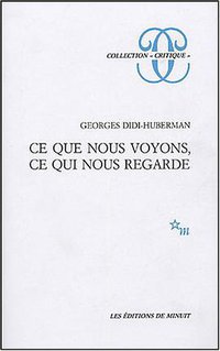 Ce que nous voyons, ce qui nous regarde (Editions de Minuit 1999)