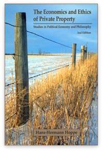 The Economics and Ethics of Private Property (Ludwig von Mises Institute 2006)