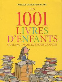 Les 1001 livres d'enfants qu'il faut avoir lus pour grandir (Flammarion 2010)