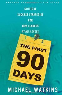 The First 90 Days (Harvard Business Review Press 2003)