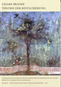 Theorie der Restaurierung (Baden-Württemberg Regierungspräsidium Stuttgart Landsamt für Denkmalpflege 2006)