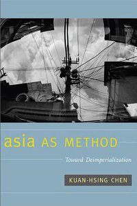 Asia as Method (Duke University Press Books 2010)