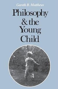 Philosophy and the Young Child (Harvard University Press 1982)