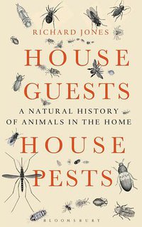 House Guests, House Pests (Bloomsbury Publishing 2015)