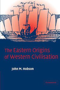 The Eastern Origins of Western Civilisation (Cambridge University Press 2004)