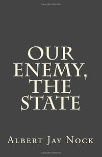 Our Enemy, The State (CreateSpace Independent Publishing Platform 2013)