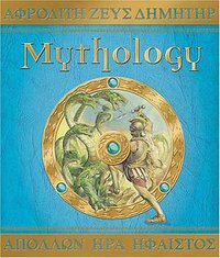 Mythology The Gods, Heroes, and Monsters of Ancient Greece (Candlewick Press 2007)