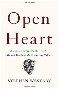 Open Heart: A Cardiac Surgeon’s Stories of Life and Death on the Operating Table (Basic Books 2017)