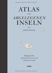 Atlas der abgelegenen Inseln (Mare Verlag 2009)