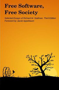 Free Software Free Society 3rd Edition (Free Software foundation, Inc. 2015)