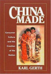 China Made (Harvard University Asia Center 2004)
