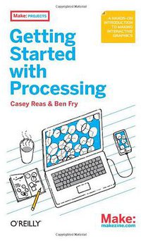Getting Started with Processing (Maker Media, Inc 2010)