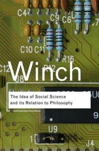 The Idea of a Social Science and Its Relation to Philosophy (Routledge 2007)