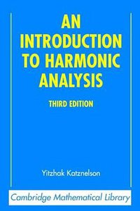An Introduction to Harmonic Analysis (Cambridge University Press 2004)
