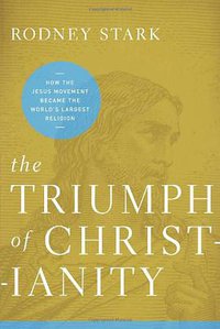 The Triumph of Christianity (HarperOne 2011)
