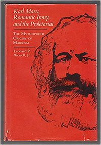 Karl Marx, Romantic Irony and the Proletariat (Louisiana State University Press 1980)