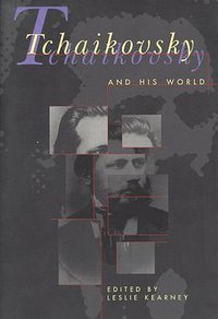 Tchaikovsky and His World (Princeton University Press 1998)