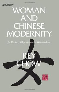 Woman and Chinese Modernity (Univ of Minnesota Pr 1991)