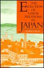 The Evolution of Labor Relations in Japan (Harvard University Asia Center 1988)