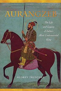 Aurangzeb (Stanford University Press 2017)