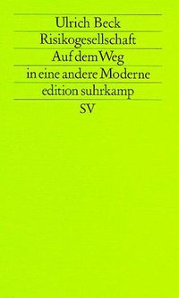 Risikogesellschaft. Auf dem Weg in eine andere Moderne (Suhrkamp Verlag 1986)
